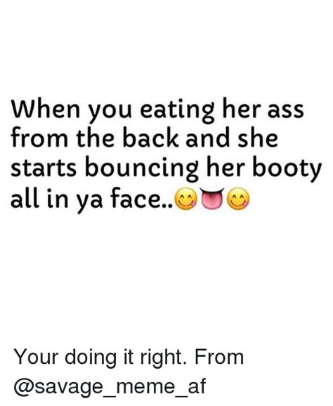 If you want <strong>to make her scream</strong> You will need everything you have in your mouth. . Eating her ass